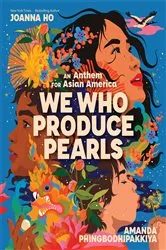 Book cover of We Who Produce Pearls: An Anthem for Asian America by Joanna Ho