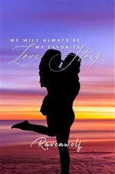 Book cover of We Will Always Be My Favorite Love Story by Ravenwolf