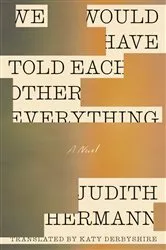 Book cover of We Would Have Told Each Other Everything by Judith Hermann