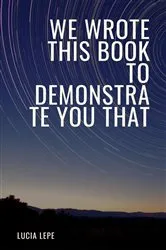 Book cover of We Wrote This Book To Demonstrate You That by Unknown