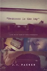 Book cover of Weakness Is the Way by J. I. Packer