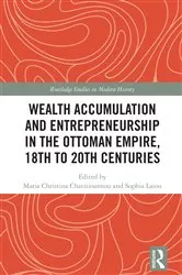 Book cover of Wealth Accumulation and Entrepreneurship in the Ottoman Empire, 18th to 20th Centuries by Maria Christina Chatziioannou