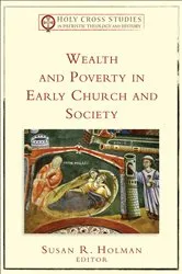Book cover of Wealth and Poverty in Early Church and Society (Holy Cross Studies in Patristic Theology and History) by Susan R. Holman