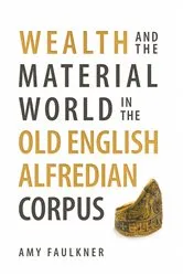 Book cover of Wealth and the Material World in the Old English Alfredian Corpus by Unknown