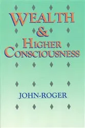 Book cover of Wealth & Higher Consciousness by John-Roger, DSS,
