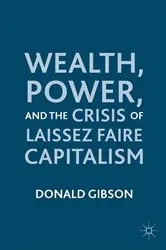 Book cover of Wealth, Power, and the Crisis of Laissez Faire Capitalism by D. Gibson