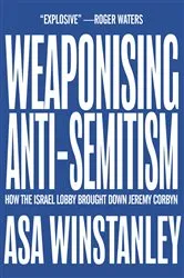 Book cover of Weaponising Anti-Semitism by Asa Winstanley