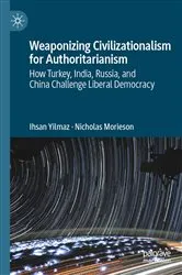 Book cover of Weaponizing Civilizationalism for Authoritarianism by Ihsan Yilmaz