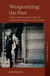 Book cover of Weaponizing the Past by Kate Korycki