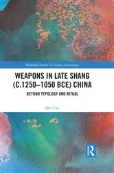 Book cover of Weapons in Late Shang (c.1250-1050 BCE) China by Qin Cao