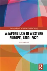 Book cover of Weapons Law in Western Europe, 1550-2020 by Gunner Lind