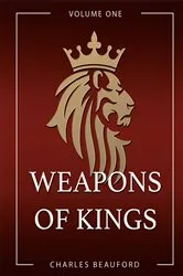 Book cover of Weapons of Kings by Charles Beauford