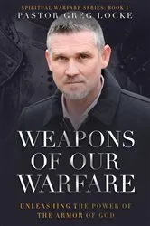 Book cover of Weapons of Our Warfare by Greg Locke