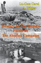 Book cover of Weather As The Decisive Factor Of The Aleutian Campaign by Unknown