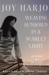 Book cover of Weaving Sundown in a Scarlet Light: Fifty Poems for Fifty Years by Joy Harjo