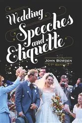 Book cover of Wedding Speeches And Etiquette, 7th Edition (7th ed.) by John Bowden