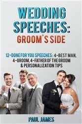 Book cover of Wedding Speeches: Groom's Side: 12 Done For You Speeches by Paul James