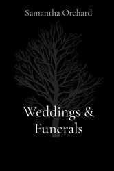 Book cover of Weddings & Funerals by Samantha Orchard