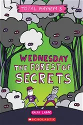 Book cover of Wednesday – The Forest of Secrets (Total Mayhem #3) by Ralph Lazar