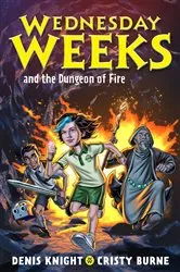 Book cover of Wednesday Weeks and the Dungeon of Fire by Denis Knight