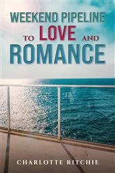 Book cover of Weekend Pipeline to Love and Romance by Charlotte Ritchie