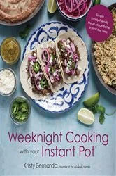 Book cover of Weeknight Cooking with Your Instant Pot by Kristy Bernardo