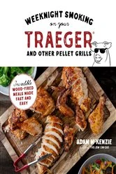 Book cover of Weeknight Smoking on Your Traeger and Other Pellet Grills by Adam McKenzie