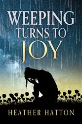 Book cover of Weeping Turns to Joy by Heather Hatton
