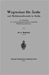Book cover of Wegweiser für Ärzte und Medizinstudierende in Berlin zur Benutzung von Unterstützungseinrichtungen, Stipendien, Wohlfahrtsanstalten usw by Gotthold L. Mamlock