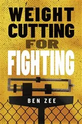 Book cover of Weight Cutting for Fighting by Ben Zee