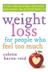 Book cover of Weight Loss for People Who Feel Too Much by Colette Baron-Reid