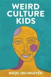Book cover of Weird Culture Kids by Ng?c (Bi) Nguy?n