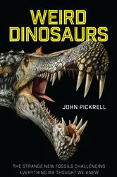 Book cover of Weird Dinosaurs by John Pickrell