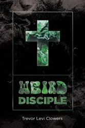 Book cover of Weird Disciple by Trevor Levi Clowers