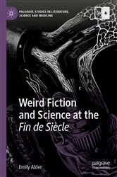 Book cover of Weird Fiction and Science at the Fin de Siècle by Emily Alder