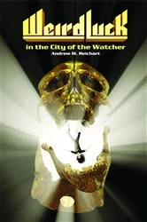 Book cover of Weird Luck in the City of the Watcher (2nd ed.) by Reichart, Andrew, M.
