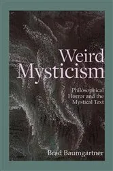 Book cover of Weird Mysticism by Brad Baumgartner