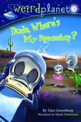 Book cover of Weird Planet #1: Dude, Where's My Spaceship by Dan Greenburg