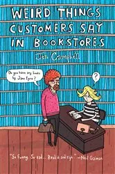 Book cover of Weird Things Customers Say in Bookstores by Jennifer Campbell