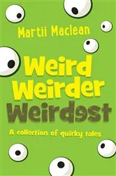 Book cover of Weird Weirder Weirdest by Martii Maclean