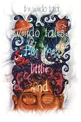 Book cover of Weirdo Tales for the Littlie Mind by The Weirdo Tarot