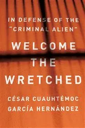 Book cover of Welcome the Wretched by César Cuauhtémoc García Hernández