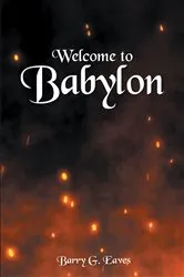 Book cover of Welcome to Babylon by Barry G. Eaves