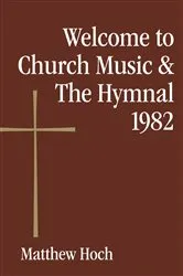 Book cover of Welcome to Church Music & The Hymnal 1982 by Matthew Hoch