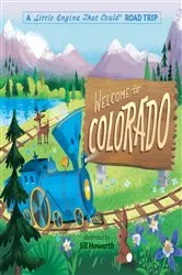 Book cover of Welcome to Colorado: A Little Engine That Could Road Trip by Watty Piper