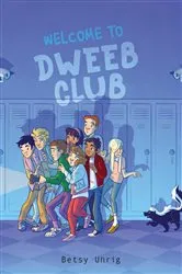 Book cover of Welcome to Dweeb Club by Betsy Uhrig