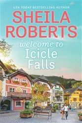 Book cover of Welcome to Icicle Falls by Sheila Roberts