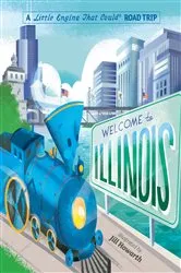 Book cover of Welcome to Illinois: A Little Engine That Could Road Trip by Watty Piper