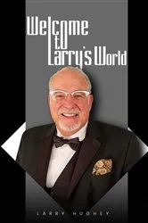 Book cover of Welcome to Larry's World by Larry Hughey