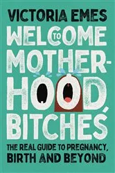 Book cover of Welcome to Motherhood, Bitches by Unknown